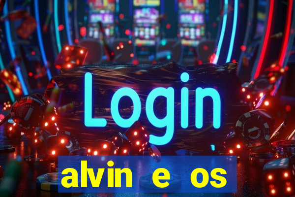 alvin e os esquilos 3 filme completo dublado